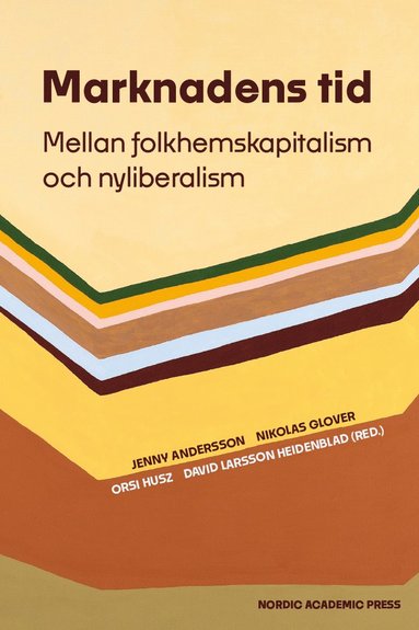 bokomslag Marknadens tid : mellan folkhemskapitalism och nyliberalism