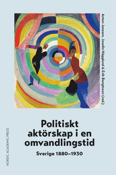 bokomslag Politiskt aktörskap i en omvandlingstid : Sverige 1880-1930