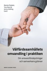 bokomslag Välfärdssamhällets omvandling i praktiken : om ansvarsförskjutningar och samverkans gränser