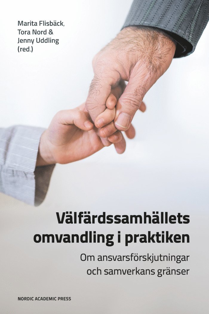 Välfärdssamhällets omvandling i praktiken : om ansvarsförskjutningar och samverkans gränser 1