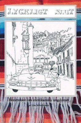 Lisa Silfversparre - Lyckligt slut : berättelser om mexikanska ungdomar, Häftad