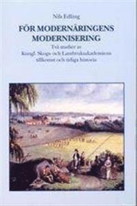 bokomslag För modernäringens modernisering. Två studier av Kungl. Skogs- och lantbruksakademiens tillkomst och tidiga historia