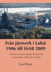 bokomslag Från järnverk i Luleå 1906 till SSAB 2009 : historik över utvecklingen för järnverk i Luleå sedan 1906 fram till 2009