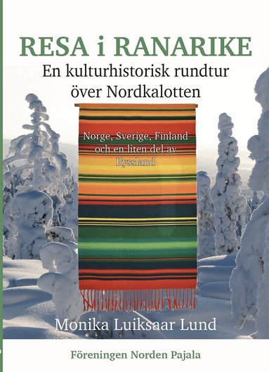 Monika Luiksaar Lund - Resa i Ranarike : en kulturhistorisk rundtur över Nordkalotten - Norge, Sverige, Finland och en liten del av Ryssland, Inbunden