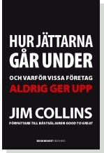 Jim Collins - Hur jättarna går under : och varför vissa företag aldrig ger upp, Inbunden