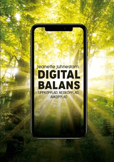 Jeanette Juhnestam - Digital balans : uppkopplad, nedkopplad, avkopplad, Häftad