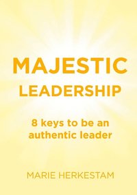 bokomslag Majestic Leadership : 8 keys to be an authentic leader
