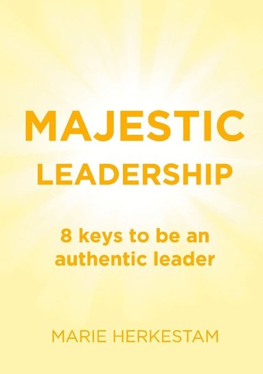 bokomslag Majestic Leadership : 8 keys to be an authentic leader