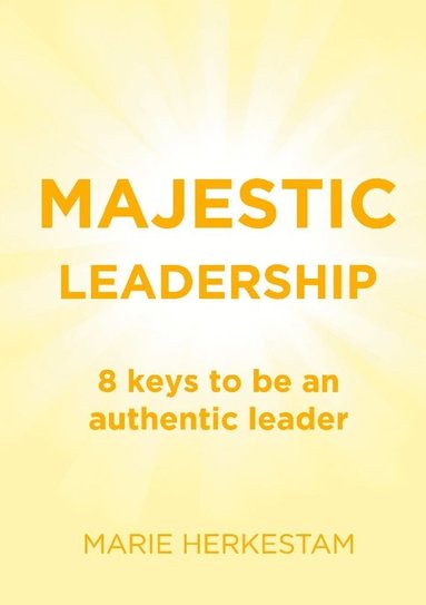 bokomslag Majestic Leadership: 8 keys to be an authentic leader
