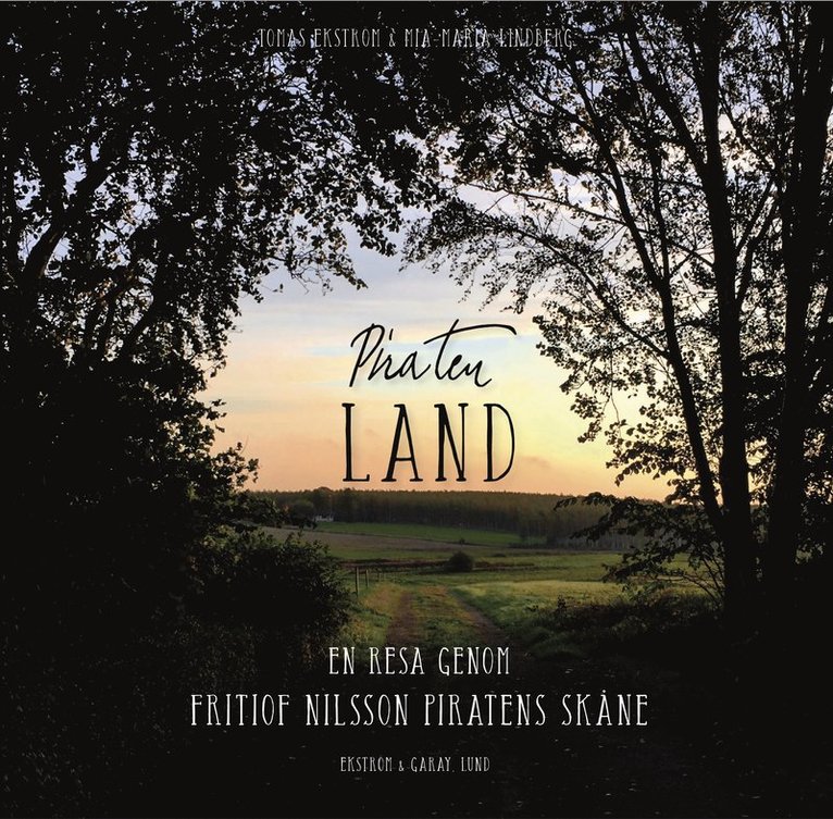 Tomas Ekström - Piratenland : en resa genom Fritiof Nilsson Piratens Skåne, Häftad