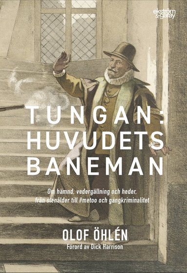 bokomslag Tungan : huvudets baneman - om hämnd, vedergällning och heder, från stenålder till #metoo och gängkriminalitet