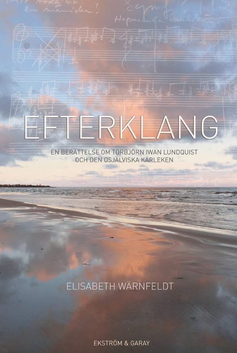 Elisabeth Wärnfeldt - Efterklang : en berättelse om Torbjörn Iwan Lundquist och den osjälviska kärleken, Häftad