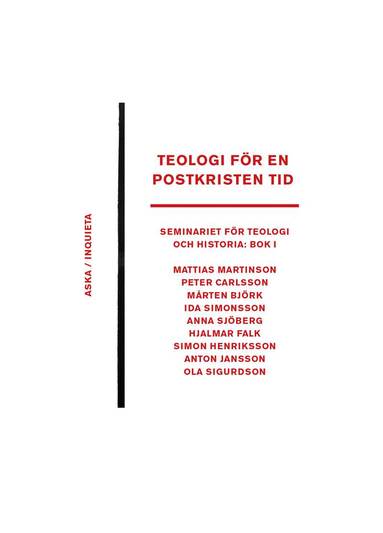 Mattias Martinson, Peter Karlsson, Mårten Björk, Ida Simonsson, Anna Sjöberg, Hjalmar Falk, Simon Henriksson, Anton Jansson, Ola Sigurdson - Teologi för en postkristen tid, Häftad
