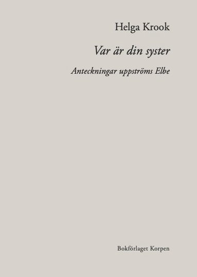 bokomslag Var är din syster : anteckningar uppströms Elbe