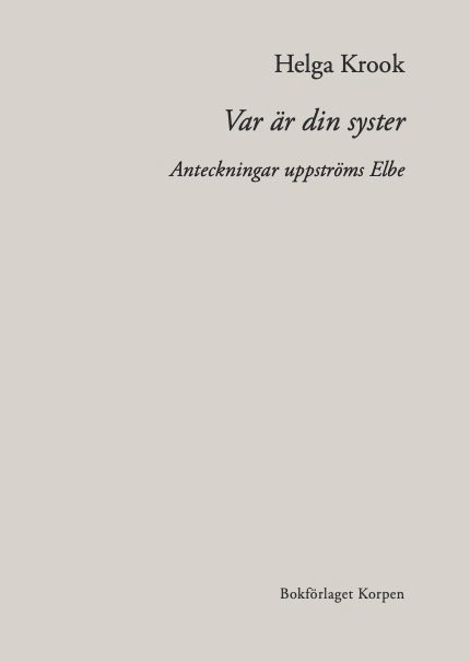Helga Krook - Var är din syster : anteckningar uppströms Elbe, Häftad