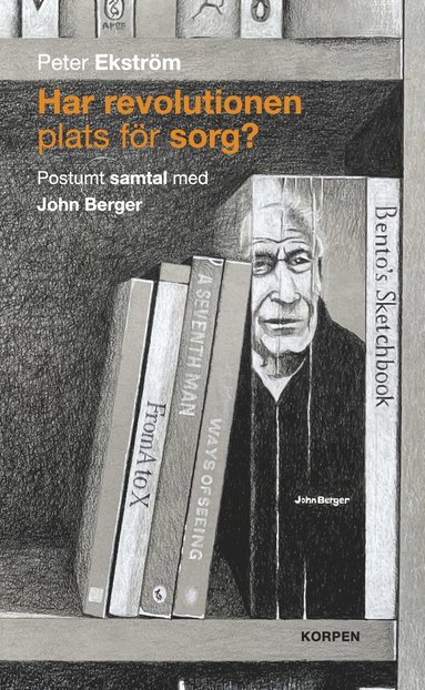 bokomslag Har revolutionen plats för sorg?  Postumt samtal med John Berger