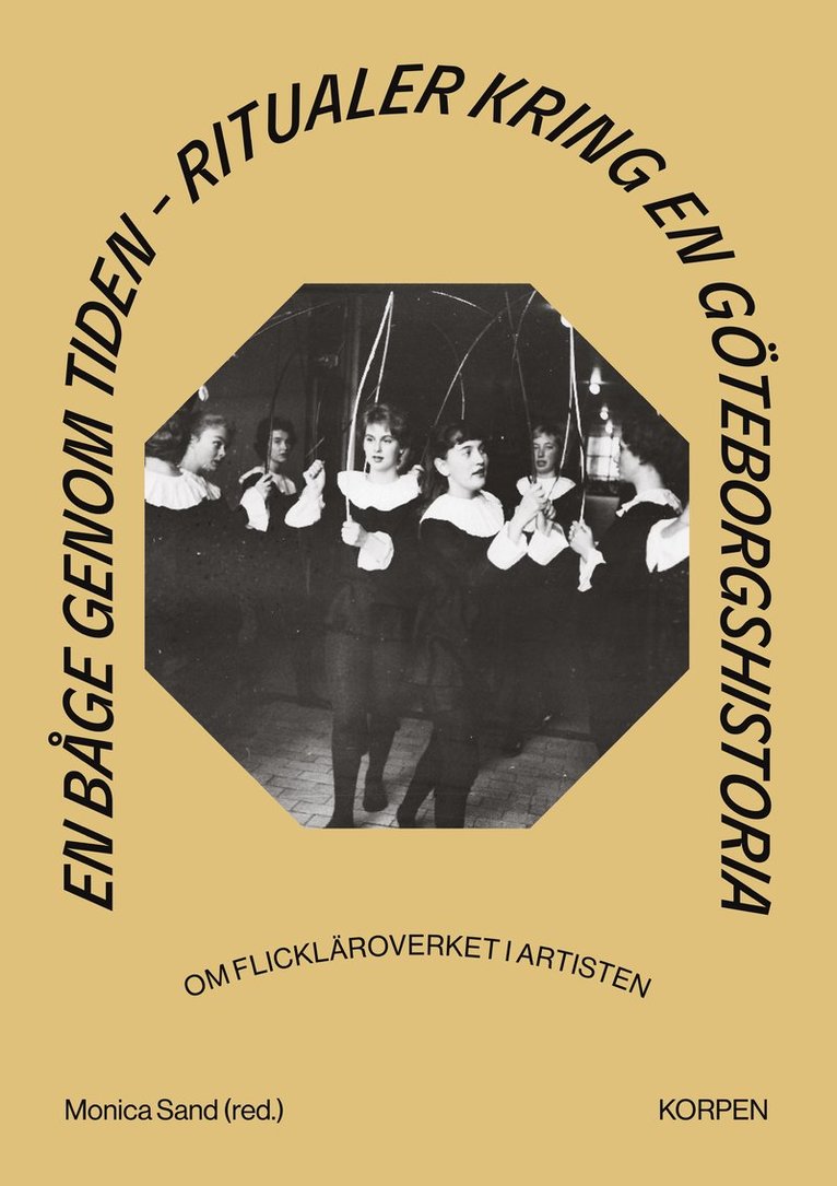 En båge genom tiden : ritualer kring en Göteborgshistoria - om flickläroverket i Artisten 1