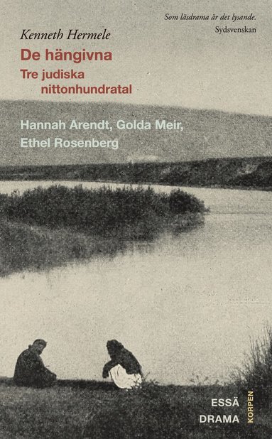 Kenneth Hermele - De hängivna : tre judiska nittonhundratal : Hannah Arendt, Golda Meir, Ethel Rosenberg : drama, essä, Häftad