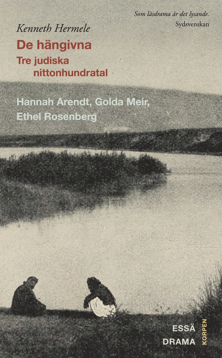 De hängivna : tre judiska nittonhundratal : Hannah Arendt, Golda Meir, Ethel Rosenberg : drama, essä 1