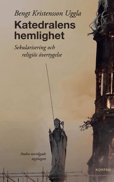 Bengt Kristensson Uggla - Katedralens hemlighet : sekularisering och religiös övertygelse, Häftad