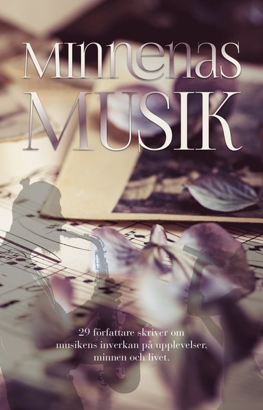 bokomslag Minnenas musik : 29 författare skriver om musikens inverkan på upplevelser, minnen och livet