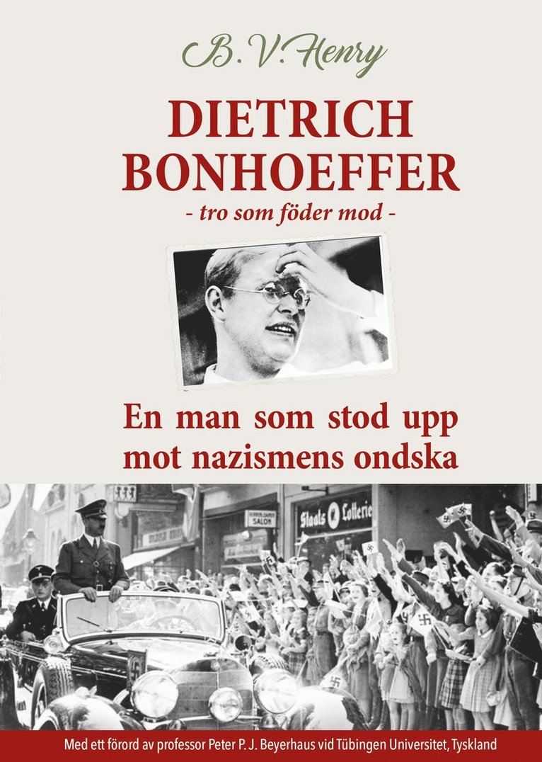 Dietrich Bonhoeffer. Tro som föder mod. En man som stod upp mot nazismens ondska. 1