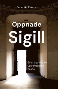 bokomslag Öppnade sigill : en utläggning av Uppenbarelseboken