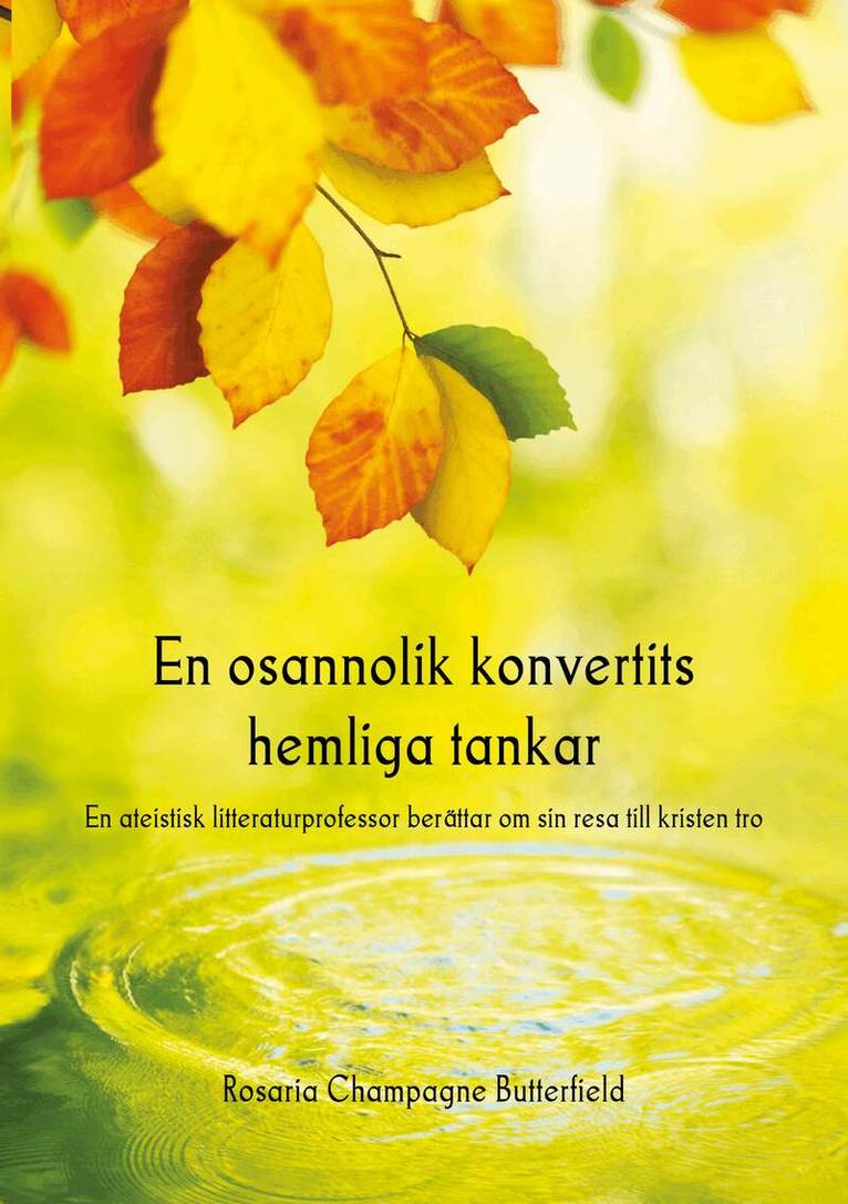 Rosaria Champagne Butterfield - En osannolik konvertits hemliga tankar. En ateistisk litteraturprofessor berättar om sin resa till kristen tro, Häftad