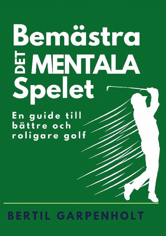 Bemästra det mentala spelet : en guide för enklare och roligare Golf 1