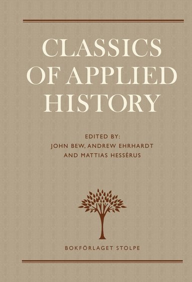 Lord Acton, J.B. Bury, Herbert Butterfield, Johann Gustav Droysen, John Lewis Gaddis, Michael Howard, Friedrich Nietzsche, Polybios, Leopold von Ranke, Benjamin F. Shambaugh, Thucydides, Philip Zelikow, Cory J. Clark, Gill Bennett, John Bew, Mattias Hessérus - Classics of Applied History, Inbunden