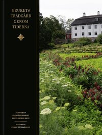 bokomslag Brukets trädgård genom tiderna : perspektiv från världsarvet Engelbergs bruk