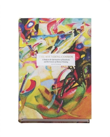 bokomslag The sounding cosmos: a study in the spiritualism of Kandinsky and the genesis of abstract painting