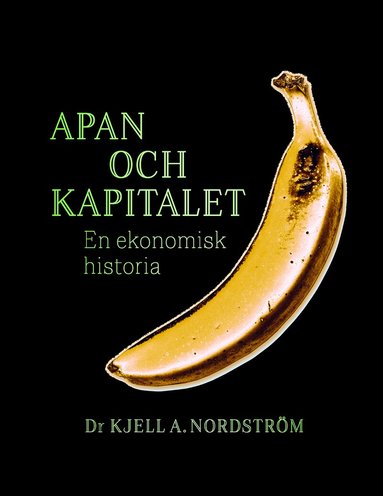 Kjell A. Nordström - Apan och kapitalet : en ekonomisk historia, Häftad