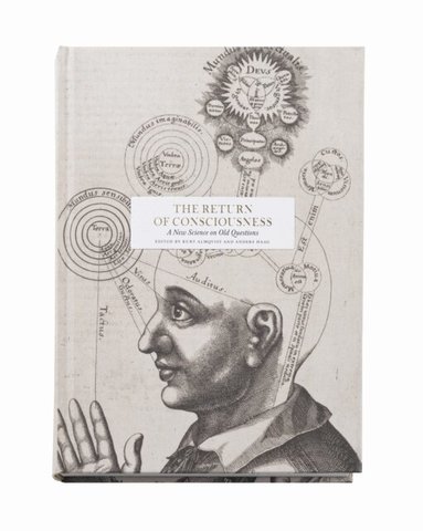 Susan Blackmore, Paul Broks, Amber D. Carpenter, Patricia Smith Churchland, Andy Clark, Kurt Almqvist, Anders Haag - The return of consciousness : new science on old questions, Inbunden