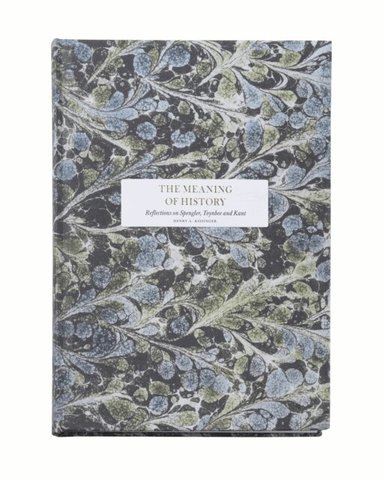 Henry Kissinger - The meaning of history: reflections on Spengler, Toynbee and Kant, Inbunden