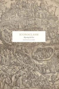 bokomslag Iconoclasm : rejecting the past