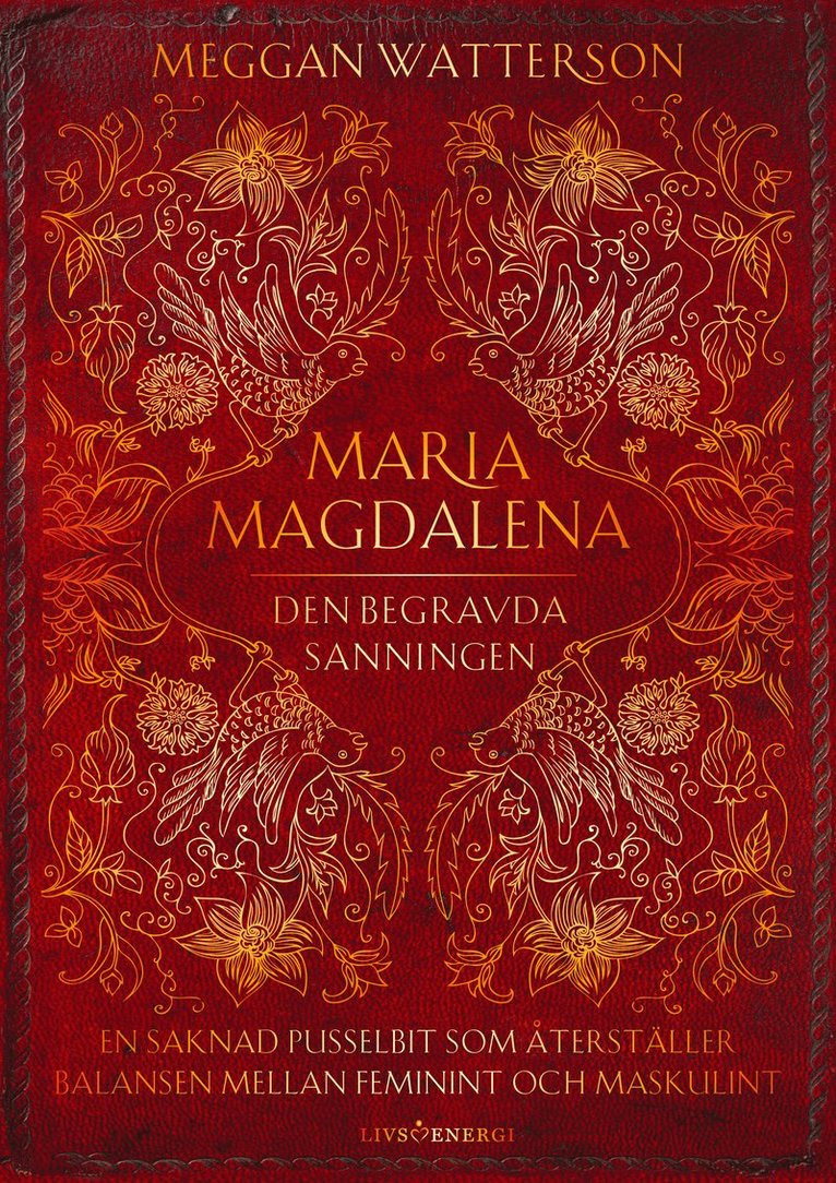 Maria Magdalena : den begravda sanningen - en saknad pusselbit som återställer balansen mellan feminint och maskulint 1