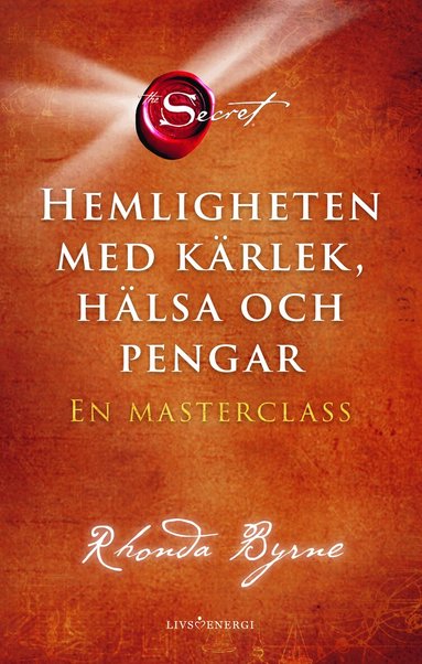 Rhonda Byrne - Hemligheten med kärlek, hälsa och pengar : en masterclass, Inbunden