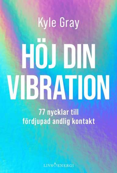 bokomslag Höj din vibration : 77 nycklar till fördjupad andlig kontakt
