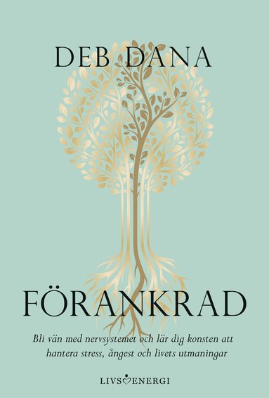 Deb Dana - Förankrad : bli vän med nervsystemet och lär dig konsten att hantera stress, ångest och livets utmaningar, Inbunden