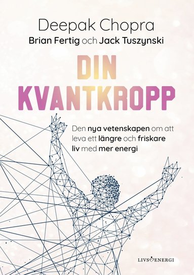 bokomslag Din kvantkropp : den nya vetenskapen om att leva ett längre och friskare liv med mer energi