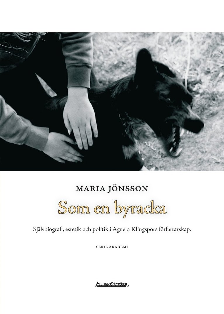 Som en byracka : självbiografi, estetik och politik i Agneta Klingspors  författarskap 1