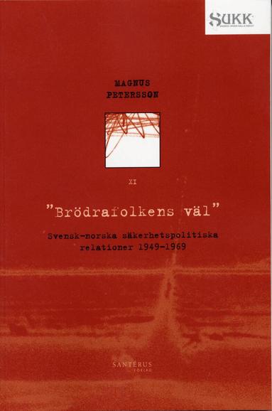 Magnus Petersson - Brödrafolkens väl - Svensk-norska säkerhetsrelationer 1949-69, Häftad