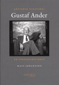 bokomslag Ansvarig utgivare: Gustaf Ander - En tidningshistoria