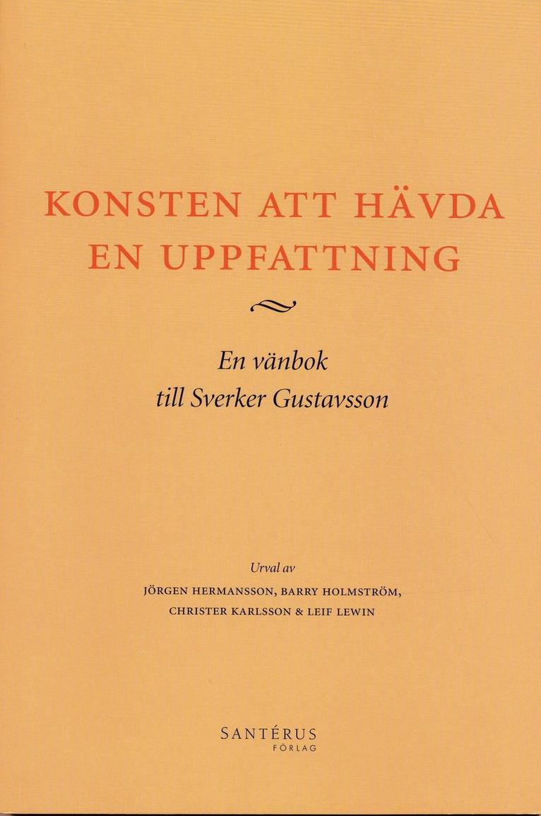 Konsten att hävda en uppfattning : en vänbok till Sverker Gustavsson 1