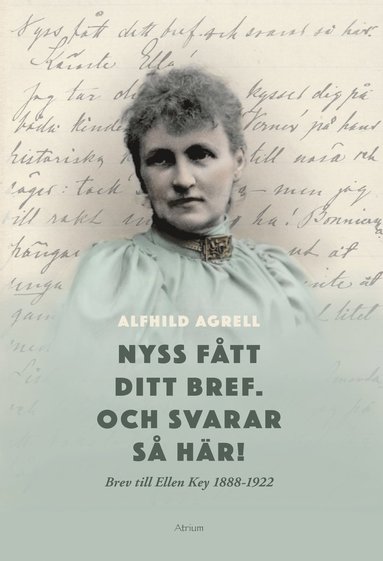 bokomslag Nyss fått ditt bref. Och svarar så här! : brev till Ellen Key 1888-1922