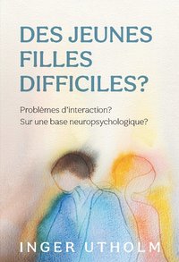 bokomslag Des Jeunes filles difficiles? : problèmes d'intercation? - Sur une base neuropsychologique?