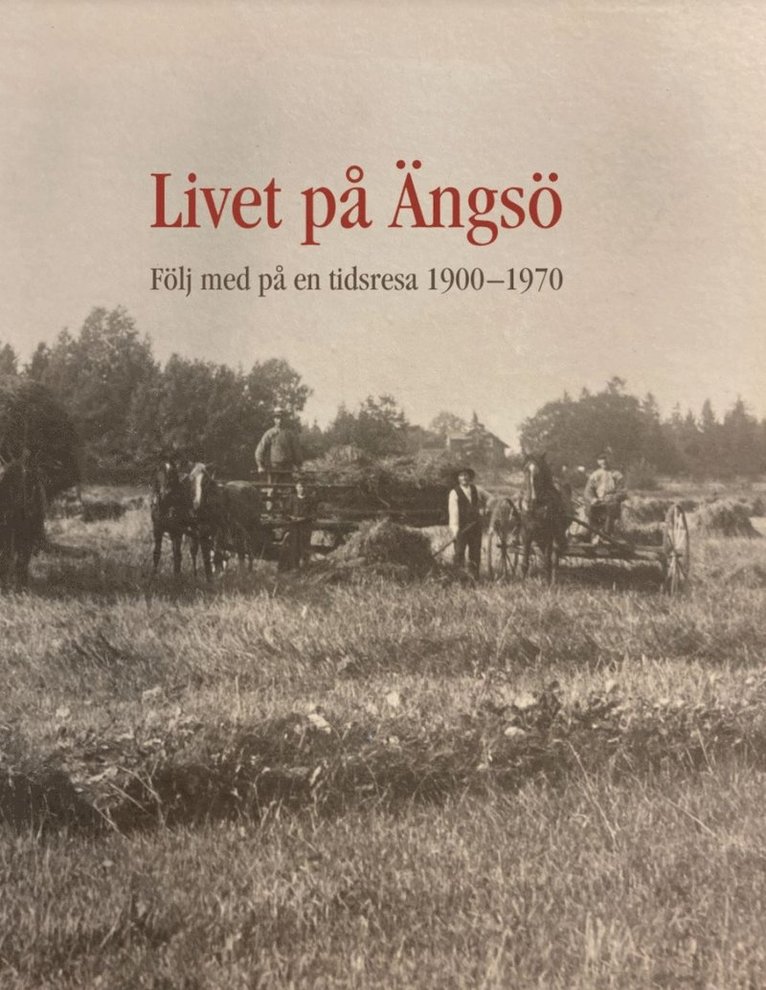 Livet på Ängsö : följ med på en tidsresa 1900-1970 1