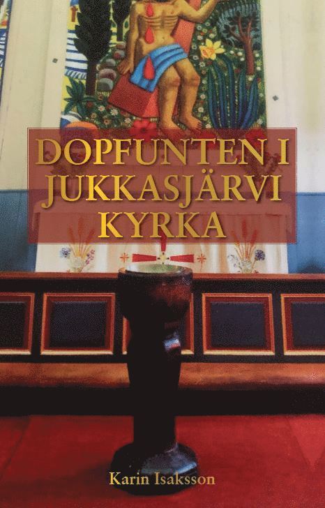 Karin Isaksson - Dopfunten i Jukkasjärvi kyrka, Inbunden