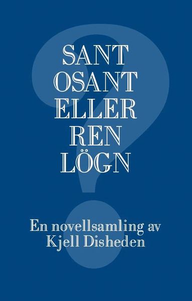 bokomslag Sant, osant eller ren lögn : en novellsamling